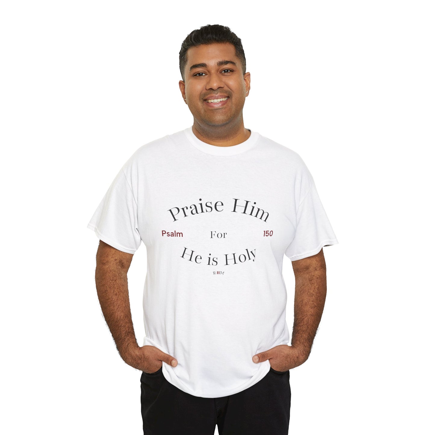 Praise Him For He is Holy — Psalm 150 T-Shirt