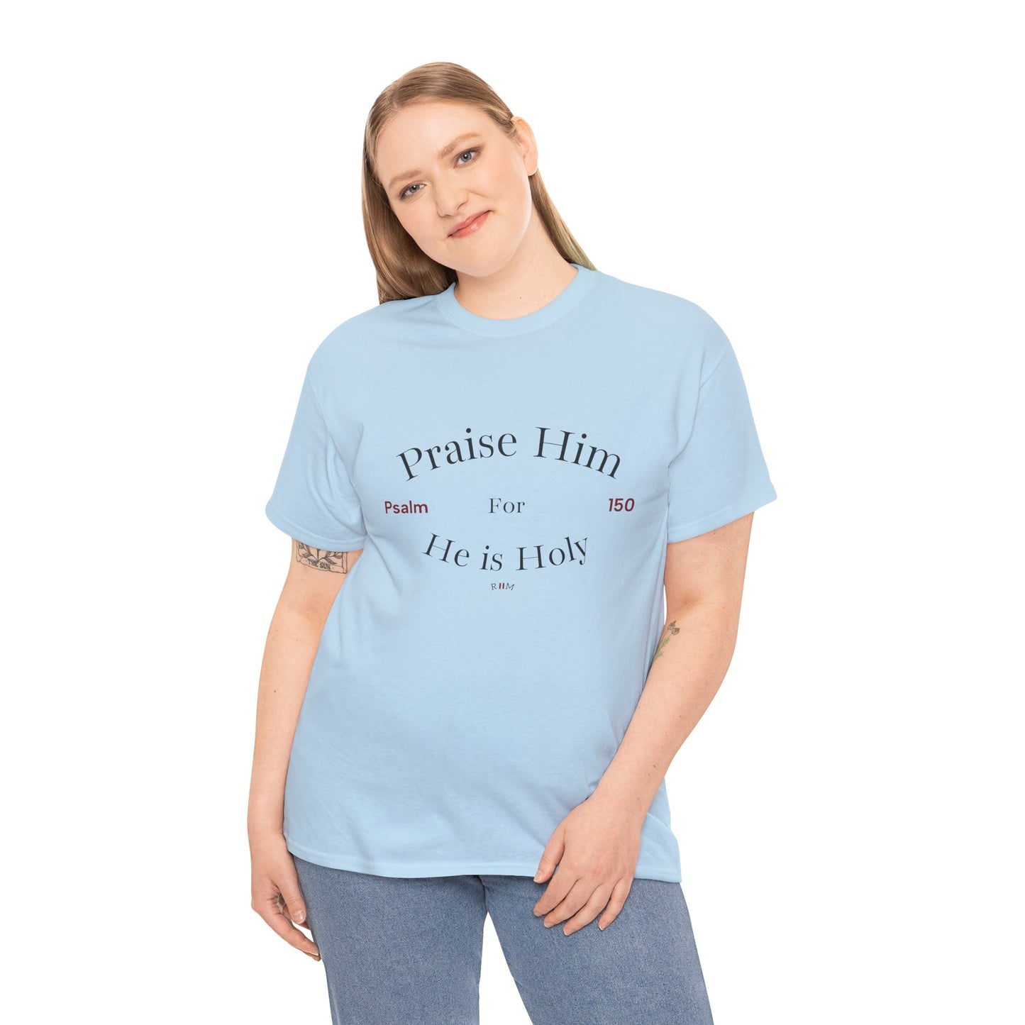 Praise Him For He is Holy — Psalm 150 T-Shirt