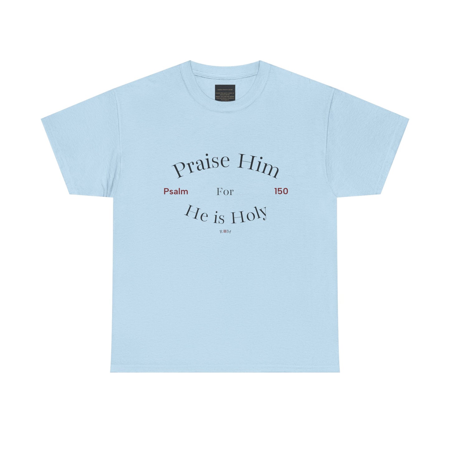 Praise Him For He is Holy — Psalm 150 T-Shirt