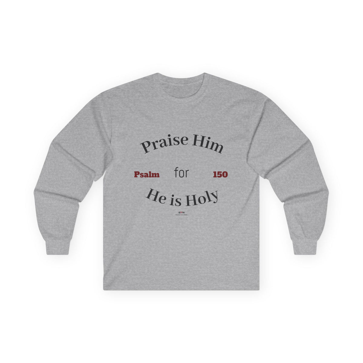 Praise Him for He is Holy — Psalm 150 Long Sleeve Tee