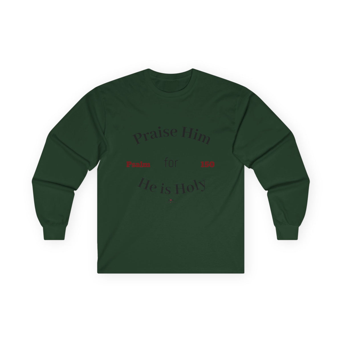 Praise Him for He is Holy — Psalm 150 Long Sleeve Tee