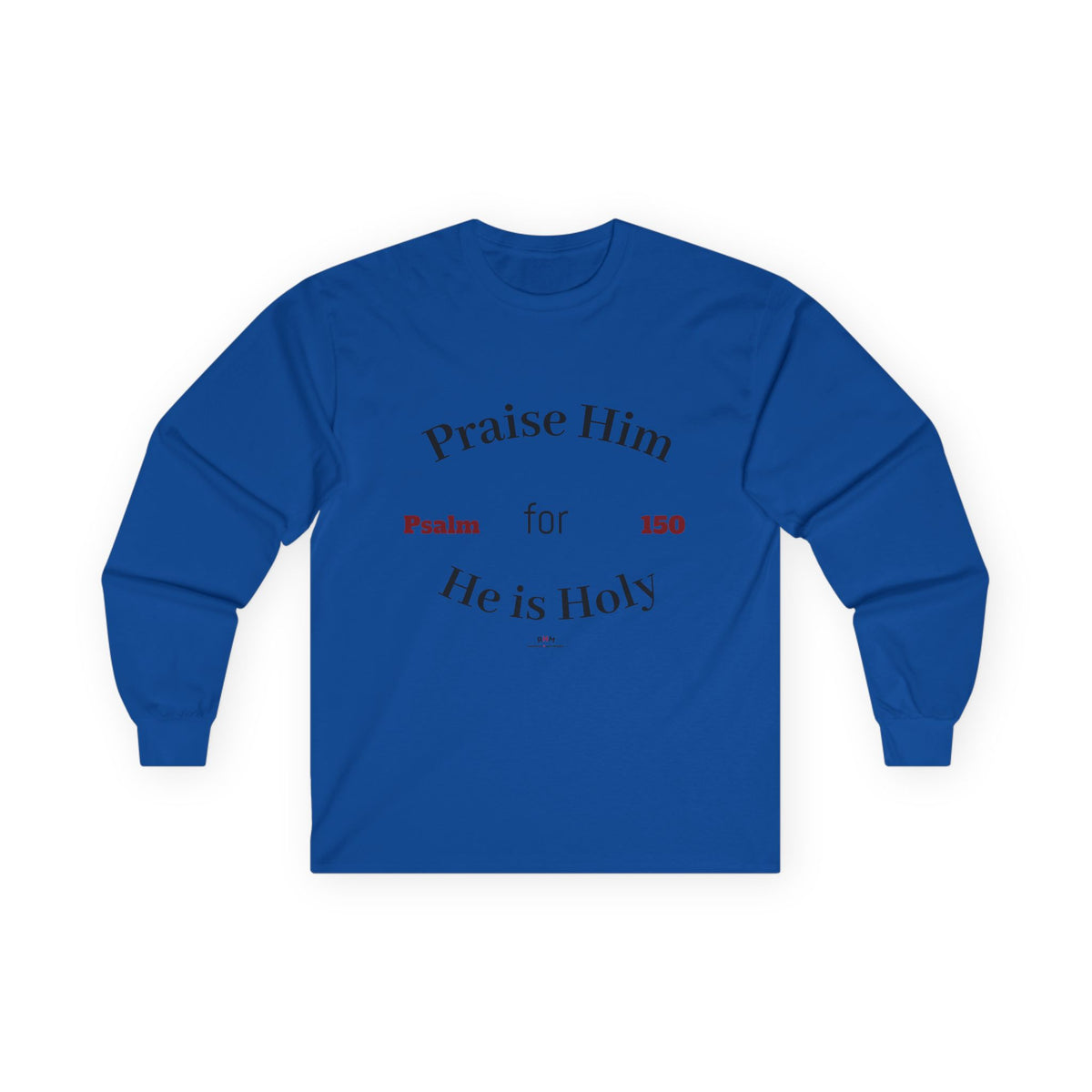 Praise Him for He is Holy — Psalm 150 Long Sleeve Tee