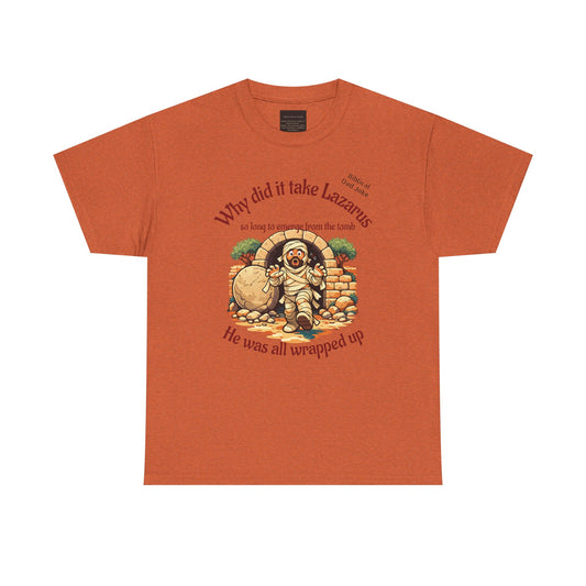 Biblical Dad Joke: Lazarus called from the tomb- T-shirt
