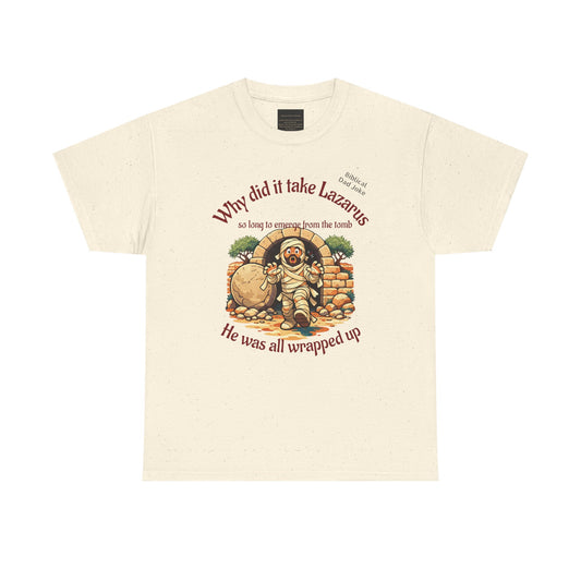 Biblical Dad Joke: Lazarus called from the tomb- T-shirt