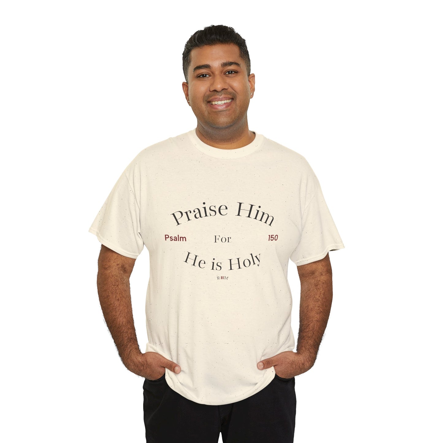 Praise Him For He is Holy — Psalm 150 T-Shirt
